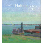 Halifax Harbour 1918 / Le Port d’Halifax 1918: Harold Gillman & Arthur Lismer