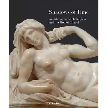 Shadows of Time: Giambologna, Michelangelo and the Medici Chapel