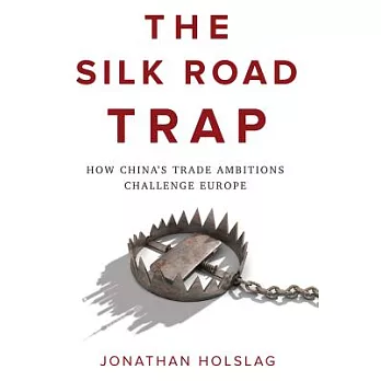 The Silk Road Trap: How China’s Trade Ambitions Challenge Europe
