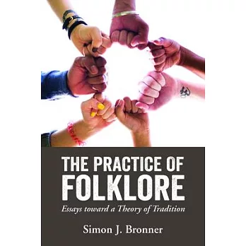 The Practice of Folklore: Essays Toward a Theory of Tradition