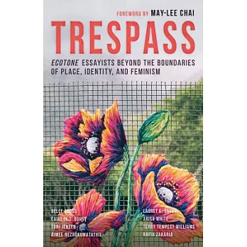 Trespass: Ecotone Essayists Beyond the Boundaries Of Place, Identity, and Feminism