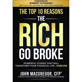 The Top 10 Reasons the Rich Go Broke: Powerful Stories That Will Transform Your Financial Life… Forever