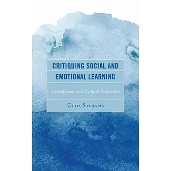 Critiquing Social and Emotional Learning: Psychodynamic and Cultural Perspectives