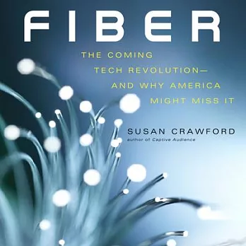 Fiber: The Coming Tech Revolution- and Why America Might Miss It