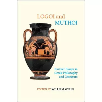 Logoi and Muthoi: Further Essays in Greek Philosophy and Literature