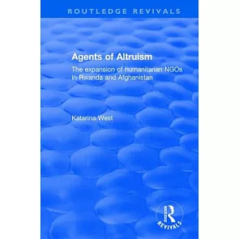 Agents of Altruism: The Expansion of Humanitarian Ngos in Rwanda and Afghanistan