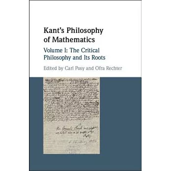 Kant’s Philosophy of Mathematics: The Critical Philosophy and Its Roots