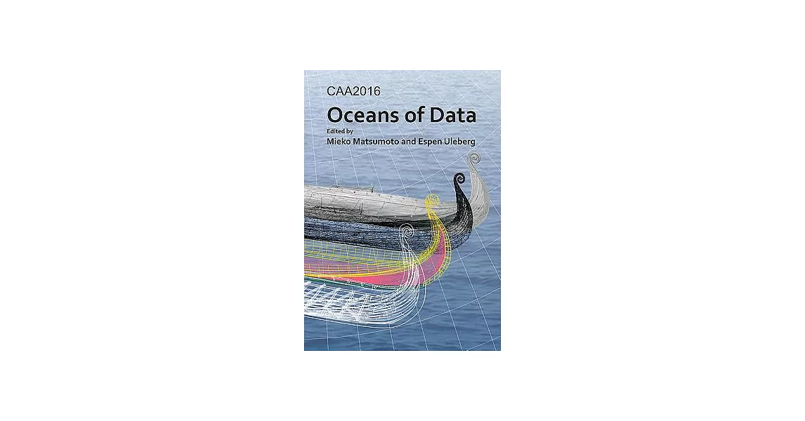 Caa2016: Oceans of Data; Proceedings of the 44th Conference on Computer Applications and Quantitative Methods in Archaeology | 拾書所