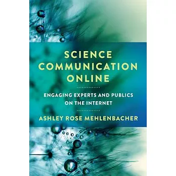 Science Communication Online: Engaging Experts and Publics on the Internet