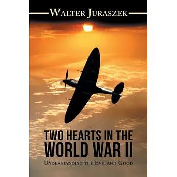 Two Hearts in the War World II: Understanding the Evil and Good