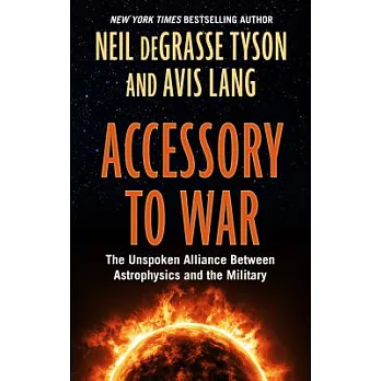Accessory to War: The Unspoken Alliance Between Astophysics and the Military