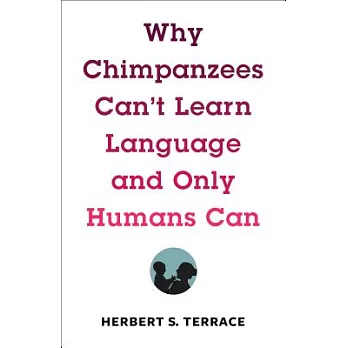 Why Chimpanzees Can’t Learn Language and Only Humans Can