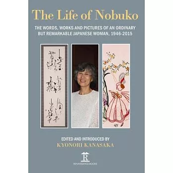 Life of Nobuko: Words, Works and Pictures of an Ordinary But Remarkable Japanese Woman, 1946-2015