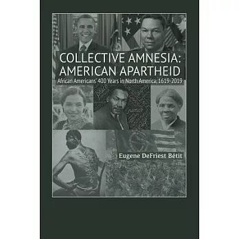 Collective Amnesia: American Apartheid: African Americans’ 400 Years in North America, 1619-2019