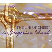 The Life of Christ in Gregorian Chant: Gregorian Chant