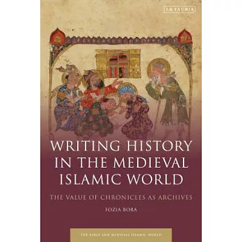 Writing History in the Medieval Islamic World: The Value of Chronicles as Archives
