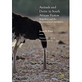 Animals and Desire in South African Fiction: Biopolitics and the Resistance to Colonization
