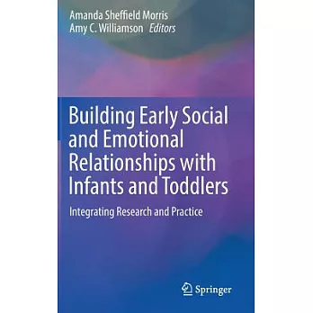 Building Early Social and Emotional Relationships with Infants and Toddlers: Integrating Research and Practice