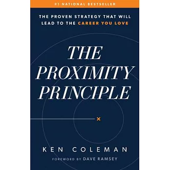 The Proximity Principle: The Proven Strategy That Will Lead to a Career You Love