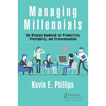Managing Millennials: The Ultimate Handbook for Productivity, Profitability, and Professionalism