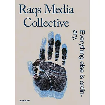 Raqs Media Collective: Everything Else Is Ordinary