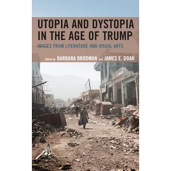 Utopia and Dystopia in the Age of Trump: Images from Literature and Visual Arts