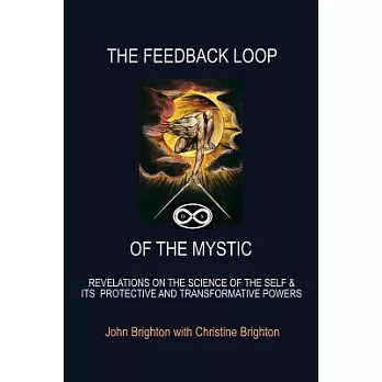 The Feedback Loop of the Mystic: Revelations on the Science of the Self & Its Protective and Transformative Powers