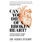 Can You Die of a Broken Heart?: A Heart Surgeon’s Insight Into What Makes Us Tick