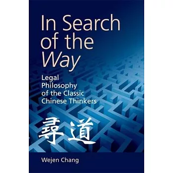 In Search of the Way: Legal Philosophy of the Classic Chinese Thinkers