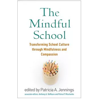 The Mindful School: Transforming School Culture Through Mindfulness and Compassion