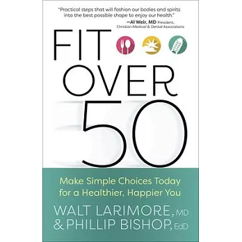 Fit over 50: Make Simple Choices Today for a Healthier, Happier You