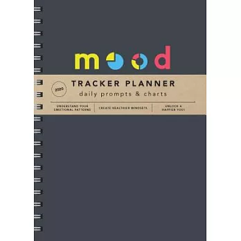 Mood Tracker 2020 Planner: Understand Your Emotional Patterns, Create Healthier Mindsets, Unlock a Happier You!