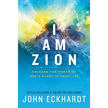 I Am Zion: Unleash the Power of God’s Glory in Your Life