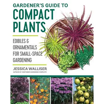 Gardener’s Guide to Compact Plants: Edibles and Ornamentals for Small-Space Gardening