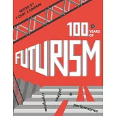 One Hundred Years of Futurism: Aesthetics, Politics and Performance