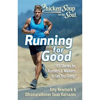 Chicken Soup for the Soul Running for Good: 101 Stories for Runners & Walkers to Get You Going!