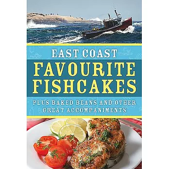 East Coast Favourite Fishcakes: Plus Baked Beans and Other Great Accompaniments