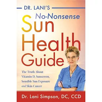 Dr. Lani’s No-nonsense Sun Health Guide: The Truth About Vitamin D, Sunscreen, Sensible Sun Exposure and Skin Cancer