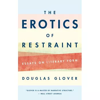 The Erotics of Restraint: Essays on Literary Form