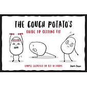 The Couch Potato’s Guide to Getting Fit: Simple Exercises to Get in Shape