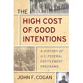 The High Cost of Good Intentions: A History of U.S. Federal Entitlement Programs