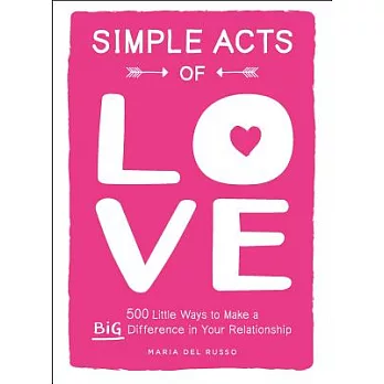 Simple Acts of Love: 500 Little Ways to Make a Big Difference in Your Relationship