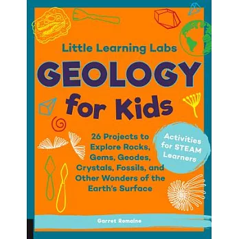 Geology for Kids: 26 Projects to Explore Rocks, Gems, Geodes, Crystals, Fossils, and Other Wonders of the Earth?s Surface; Activ