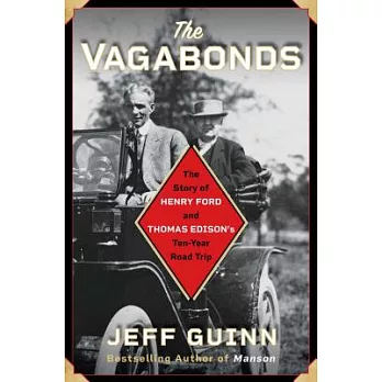 The Vagabonds: The Story of Henry Ford and Thomas Edison’s Ten-year Road Trip