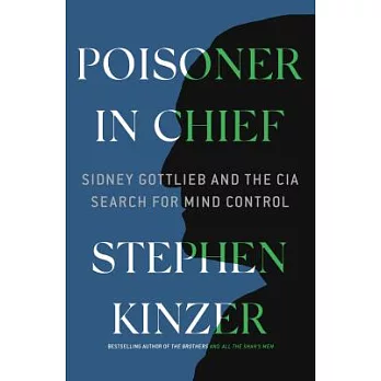 Poisoner in Chief: Sidney Gottlieb and the CIA Search for Mind Control