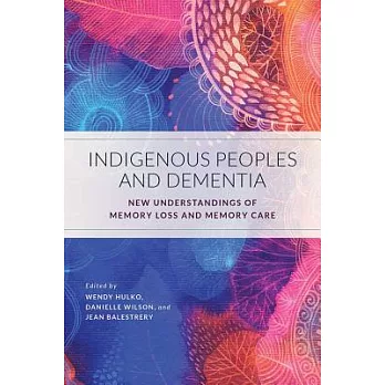 Indigenous Peoples and Dementia: New Understandings of Memory Loss and Memory Care