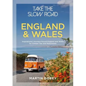 Take the Slow Road: England and Wales: Inspirational Journeys Round England and Wales by Camper Van and Motorhome