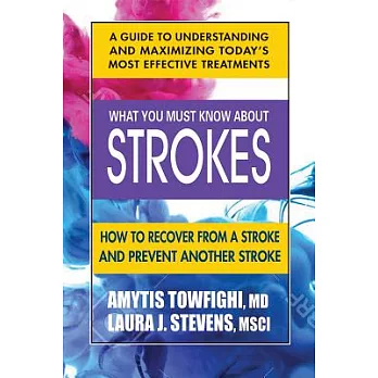 What You Must Know About Strokes: How to Recover from a Stroke and Prevent Another Stroke