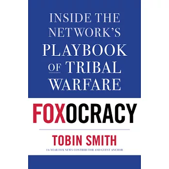 Foxocracy: Inside the Network’s Playbook of Tribal Warfare