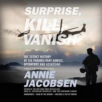 Surprise, Kill, Vanish: The Secret History of CIA Paramilitary Armies, Operators, and Assassins, Library Edition